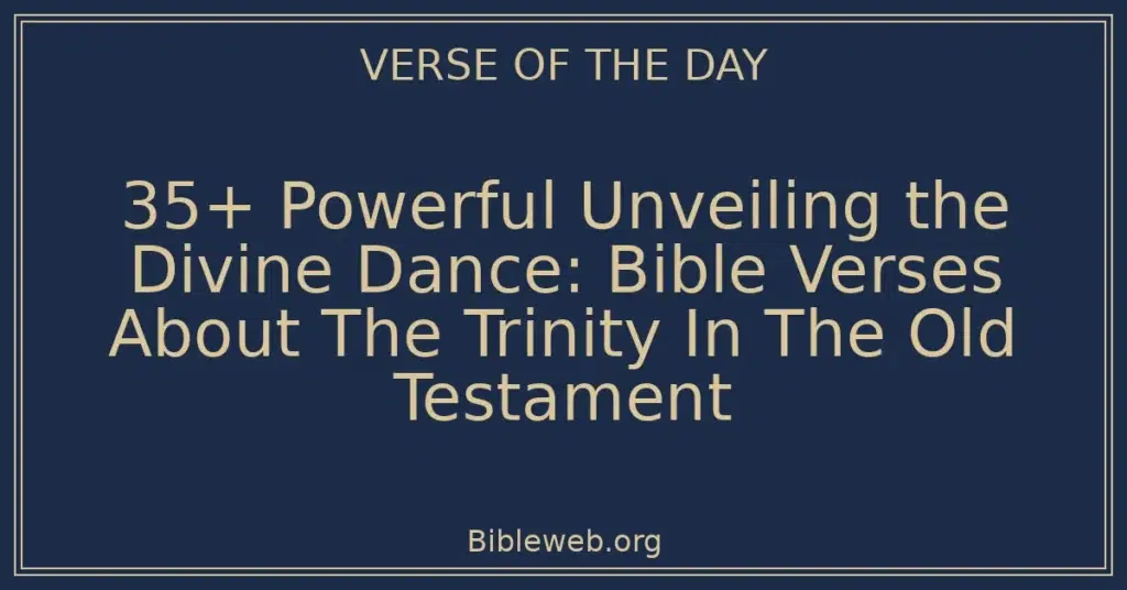 35+ Powerful Unveiling the Divine Dance: Bible Verses About The Trinity In The Old Testament