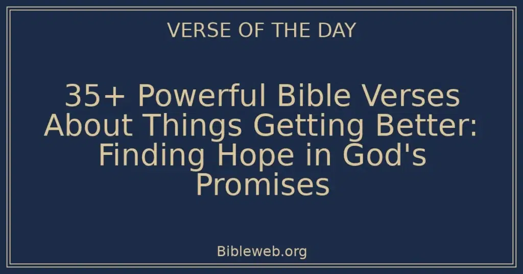 35+ Powerful Bible Verses About Things Getting Better: Finding Hope in God's Promises