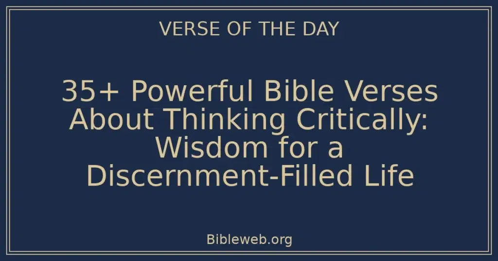 35+ Powerful Bible Verses About Thinking Critically: Wisdom for a Discernment-Filled Life