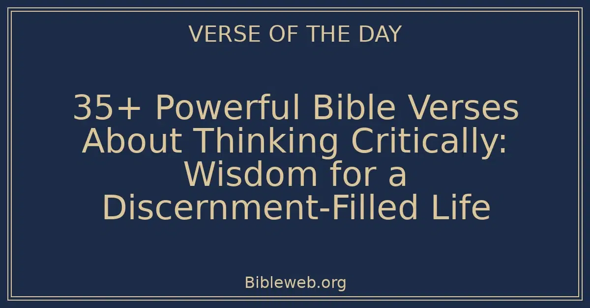 35+ Powerful Bible Verses About Thinking Critically: Wisdom for a Discernment-Filled Life