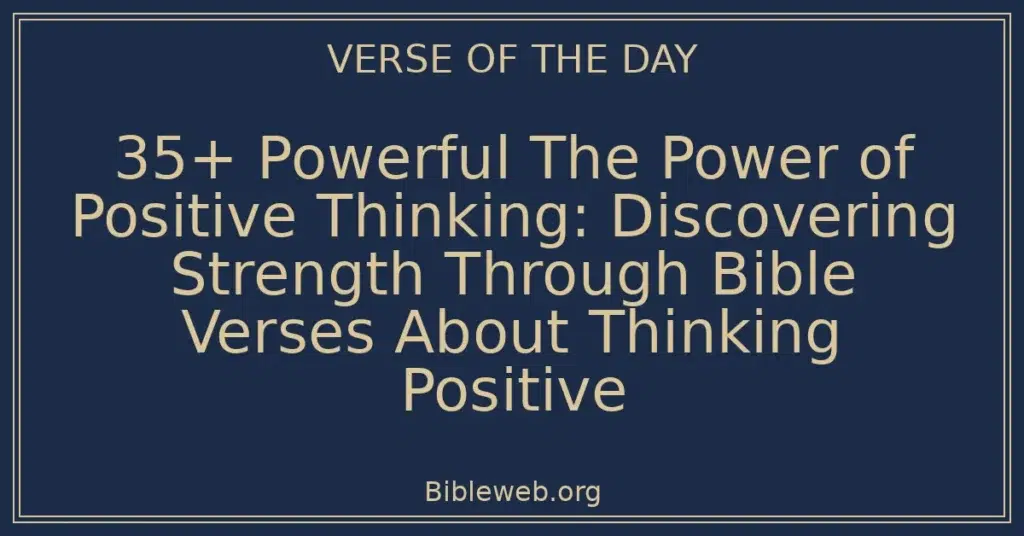 35+ Powerful The Power of Positive Thinking: Discovering Strength Through Bible Verses About Thinking Positive