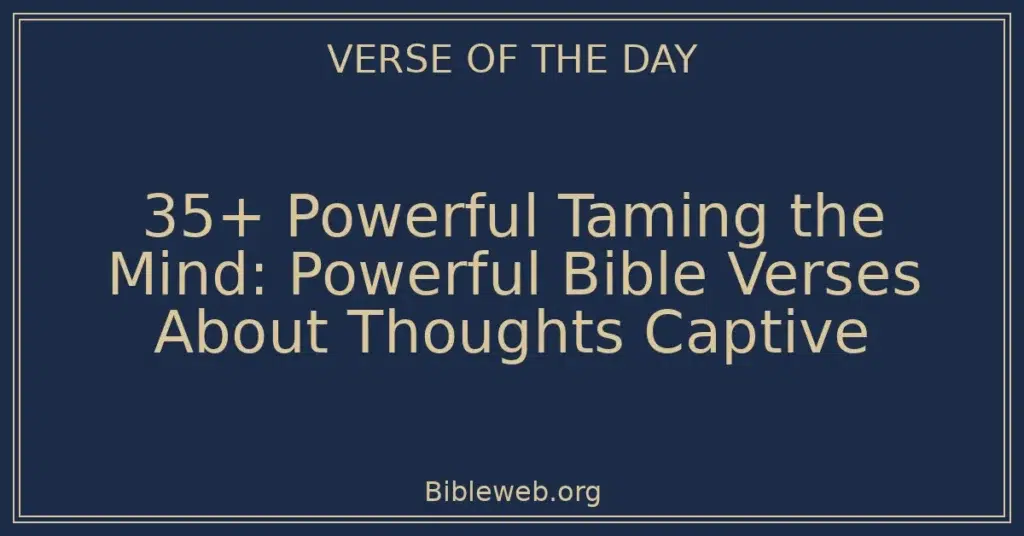 35+ Powerful Taming the Mind: Powerful Bible Verses About Thoughts Captive