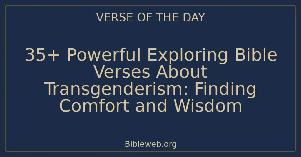 35+ Powerful Exploring Bible Verses About Transgenderism: Finding Comfort and Wisdom