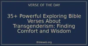 35+ Powerful Exploring Bible Verses About Transgenderism: Finding Comfort and Wisdom