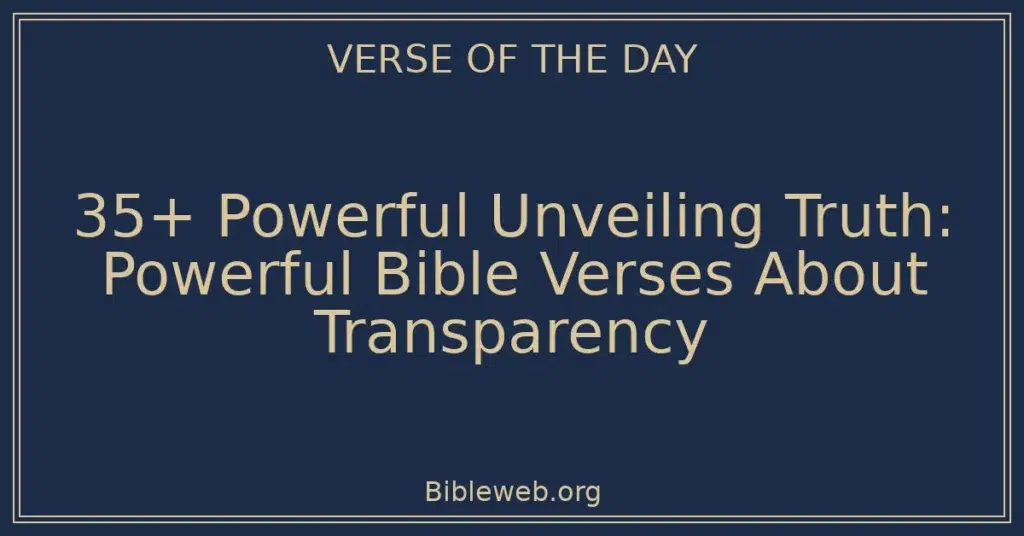 35+ Powerful Unveiling Truth: Powerful Bible Verses About Transparency