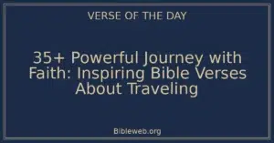 35+ Powerful Journey with Faith: Inspiring Bible Verses About Traveling