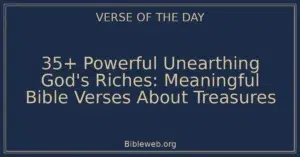 35+ Powerful Unearthing God's Riches: Meaningful Bible Verses About Treasures