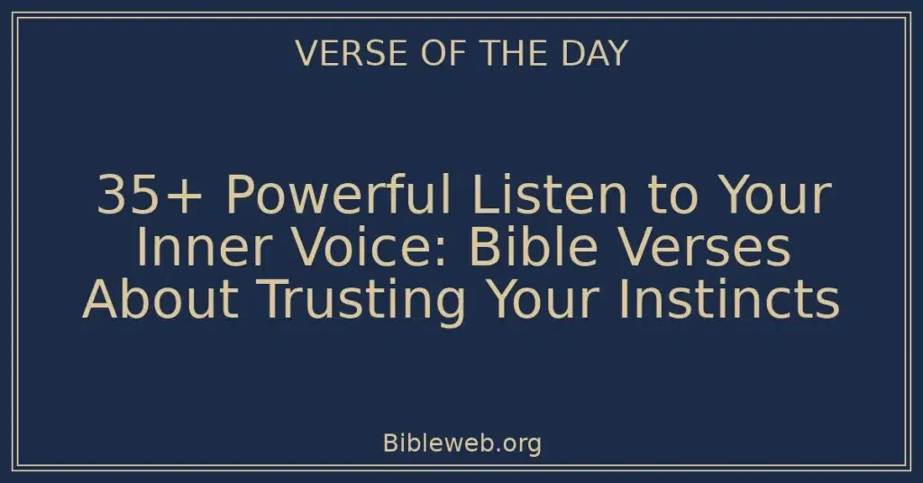 35+ Powerful Listen to Your Inner Voice: Bible Verses About Trusting Your Instincts