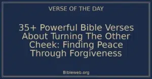 35+ Powerful Bible Verses About Turning The Other Cheek: Finding Peace Through Forgiveness