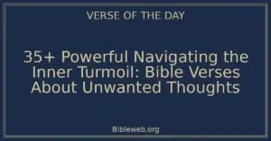 35+ Powerful Navigating the Inner Turmoil: Bible Verses About Unwanted Thoughts