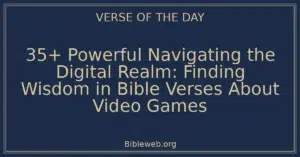 35+ Powerful Navigating the Digital Realm: Finding Wisdom in Bible Verses About Video Games