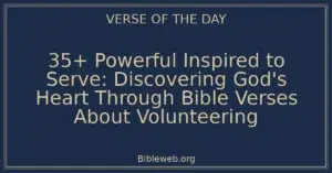 35+ Powerful Inspired to Serve: Discovering God's Heart Through Bible Verses About Volunteering