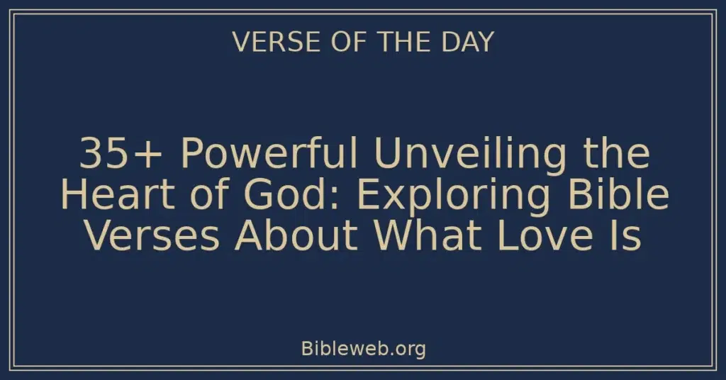 35+ Powerful Unveiling the Heart of God: Exploring Bible Verses About What Love Is