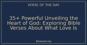 35+ Powerful Unveiling the Heart of God: Exploring Bible Verses About What Love Is