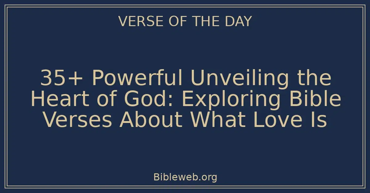 35+ Powerful Unveiling the Heart of God: Exploring Bible Verses About What Love Is