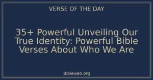 35+ Powerful Unveiling Our True Identity: Powerful Bible Verses About Who We Are