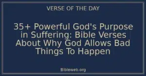 35+ Powerful God's Purpose in Suffering: Bible Verses About Why God Allows Bad Things To Happen