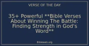 35+ Powerful **Bible Verses About Winning The Battle: Finding Strength in God's Word**