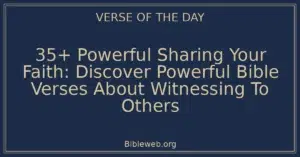 35+ Powerful Sharing Your Faith: Discover Powerful Bible Verses About Witnessing To Others