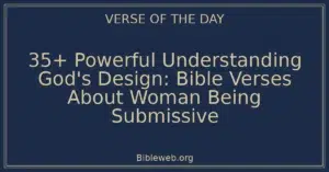 35+ Powerful Understanding God's Design: Bible Verses About Woman Being Submissive