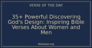 35+ Powerful Discovering God's Design: Inspiring Bible Verses About Women and Men