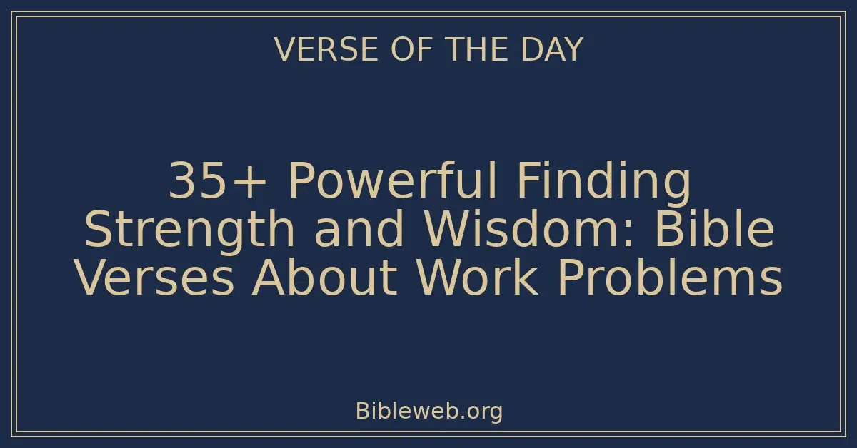 Verses For Problem 35+ Powerful Finding Strength and Wisdom: Bible Verses About Work ...