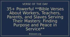 35+ Powerful **Bible Verses About Workers, Teachers, Parents, and Slaves Serving Their Masters: Finding Purpose and Peace in Service**