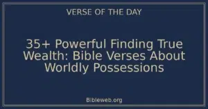35+ Powerful Finding True Wealth: Bible Verses About Worldly Possessions