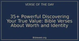 35+ Powerful Discovering Your True Value: Bible Verses About Worth and Identity