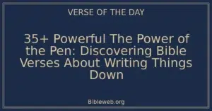 35+ Powerful The Power of the Pen: Discovering Bible Verses About Writing Things Down