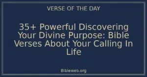 35+ Powerful Discovering Your Divine Purpose: Bible Verses About Your Calling In Life