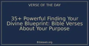 35+ Powerful Finding Your Divine Blueprint: Bible Verses About Your Purpose