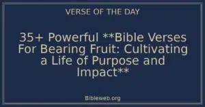 35+ Powerful **Bible Verses For Bearing Fruit: Cultivating a Life of Purpose and Impact**