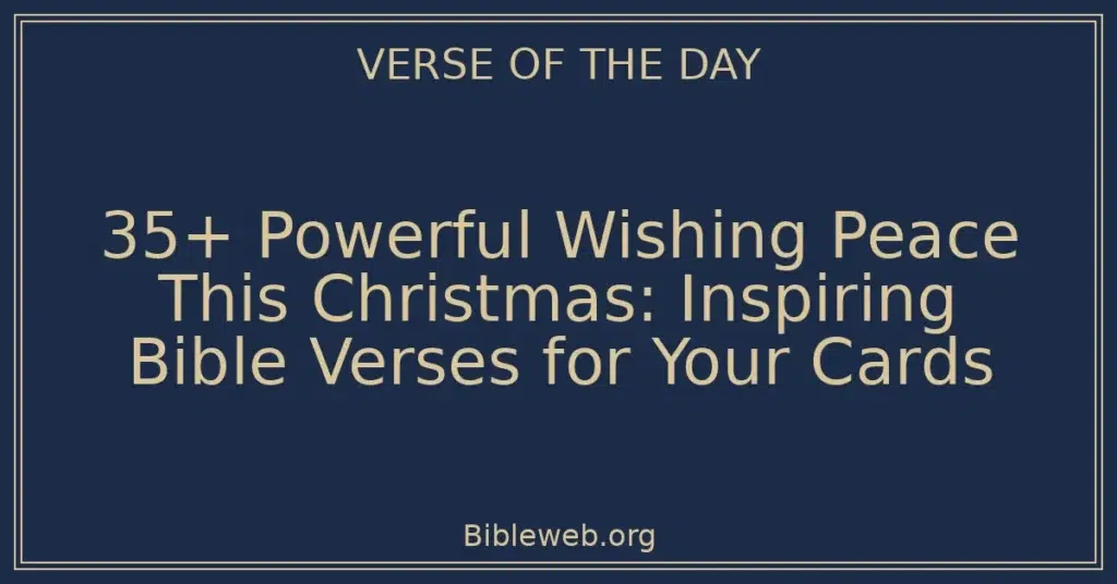 35+ Powerful Wishing Peace This Christmas: Inspiring Bible Verses for Your Cards