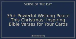 35+ Powerful Wishing Peace This Christmas: Inspiring Bible Verses for Your Cards