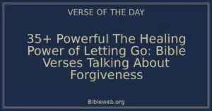 35+ Powerful The Healing Power of Letting Go: Bible Verses Talking About Forgiveness