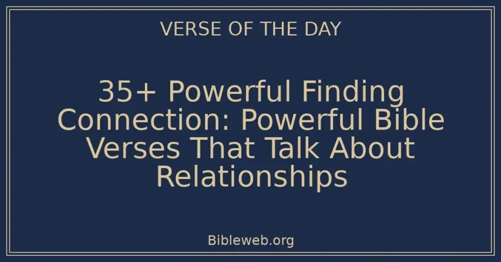 35+ Powerful Finding Connection: Powerful Bible Verses That Talk About Relationships