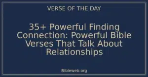 35+ Powerful Finding Connection: Powerful Bible Verses That Talk About Relationships