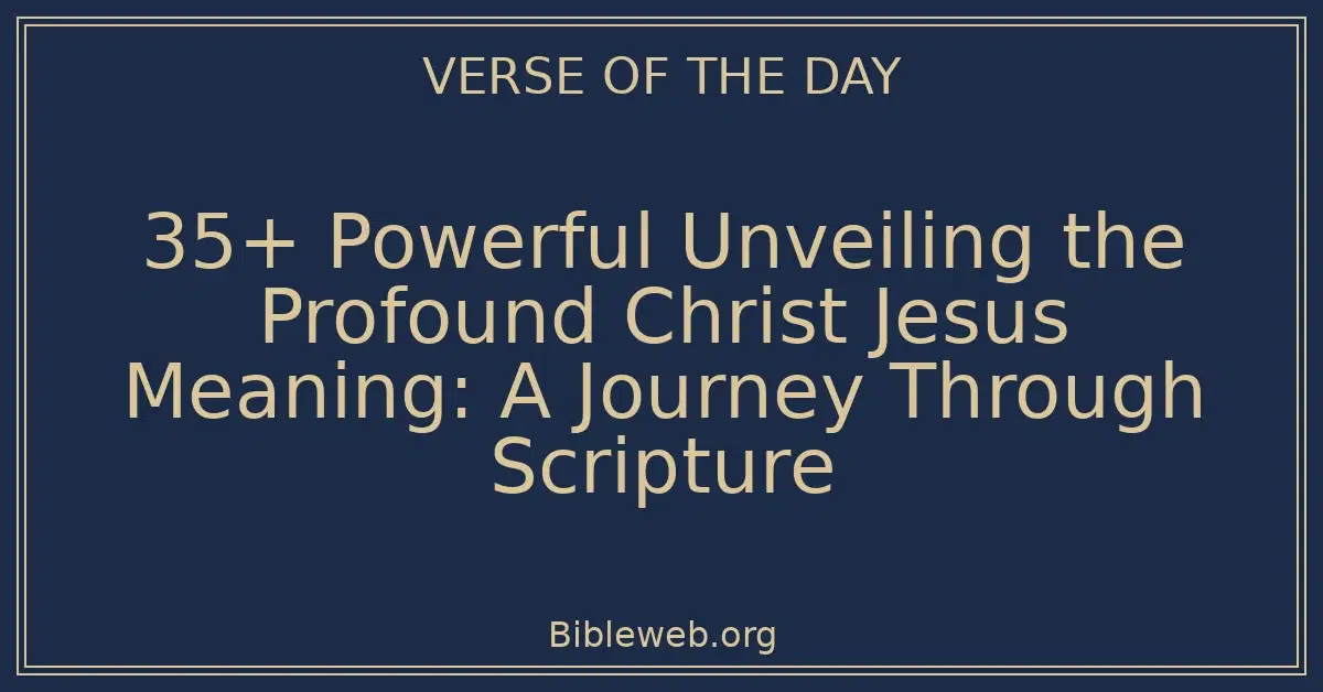35+ Powerful Unveiling the Profound Christ Jesus Meaning: A Journey ...
