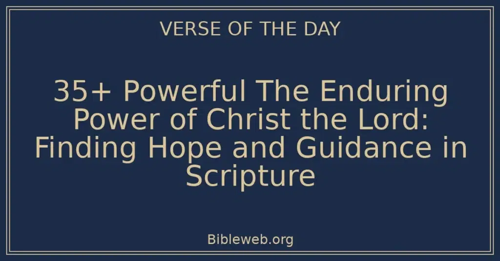 35+ Powerful The Enduring Power of Christ the Lord: Finding Hope and Guidance in Scripture
