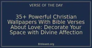35+ Powerful Christian Wallpapers With Bible Verses About Love: Decorate Your Space with Divine Affection
