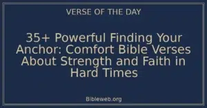 35+ Powerful Finding Your Anchor: Comfort Bible Verses About Strength and Faith in Hard Times