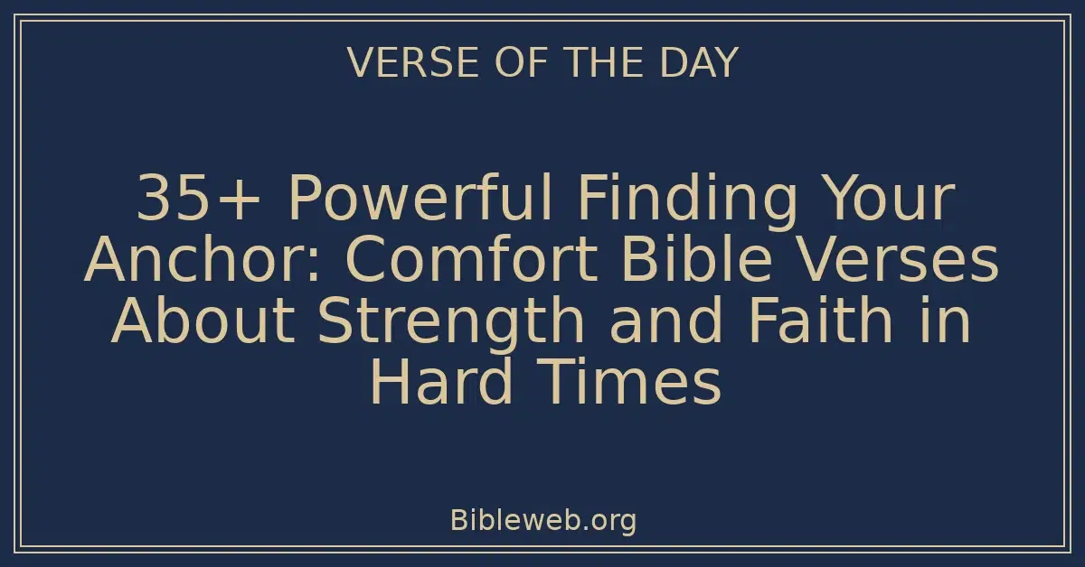 35+ Powerful Finding Your Anchor: Comfort Bible Verses About Strength ...