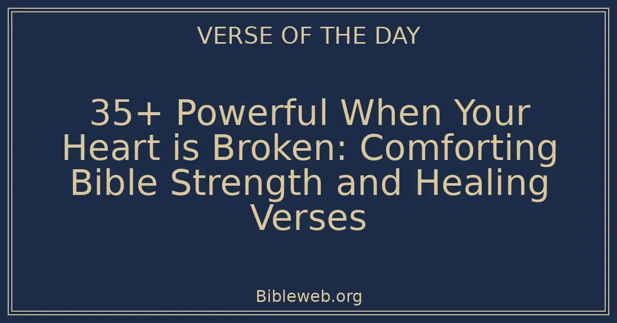 35+ Powerful When Your Heart is Broken: Comforting Bible Strength and ...