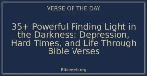35+ Powerful Finding Light in the Darkness: Depression, Hard Times, and Life Through Bible Verses