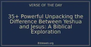 35+ Powerful Unpacking the Difference Between Yeshua and Jesus: A Biblical Exploration