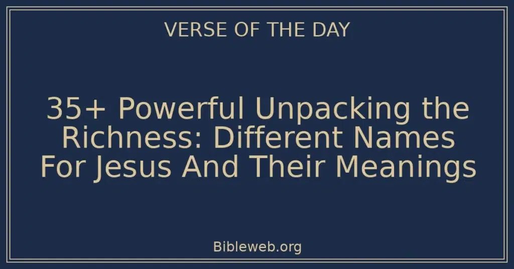 35+ Powerful Unpacking the Richness: Different Names For Jesus And Their Meanings