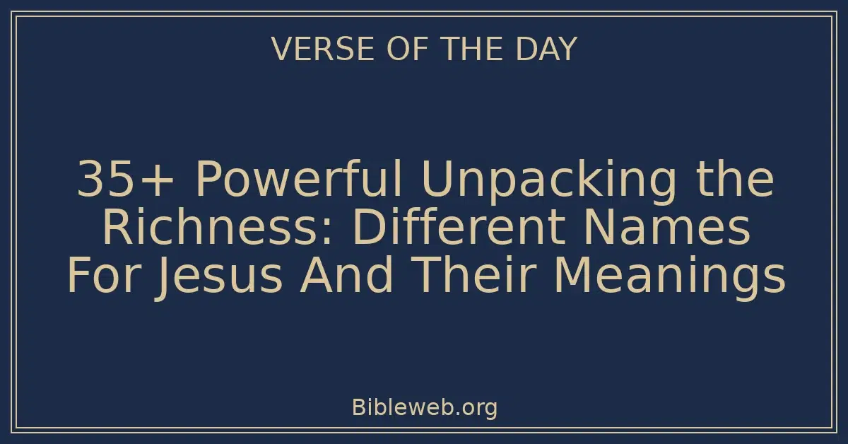 35+ Powerful Unpacking the Richness: Different Names For Jesus And Their Meanings