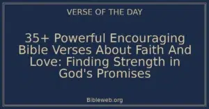 35+ Powerful Encouraging Bible Verses About Faith And Love: Finding Strength in God's Promises