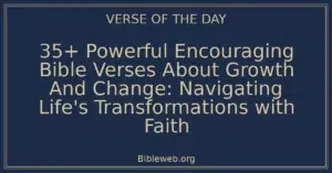 35+ Powerful Encouraging Bible Verses About Growth And Change: Navigating Life's Transformations with Faith
